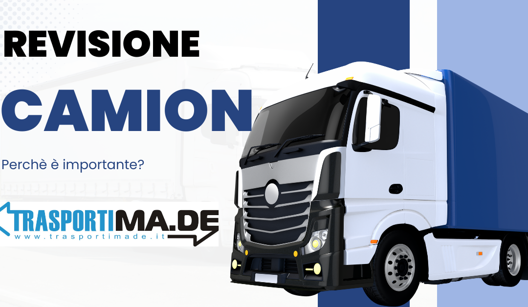 Revisioni dei Camion: Sicurezza e Conformità Legale con Trasporti MADE